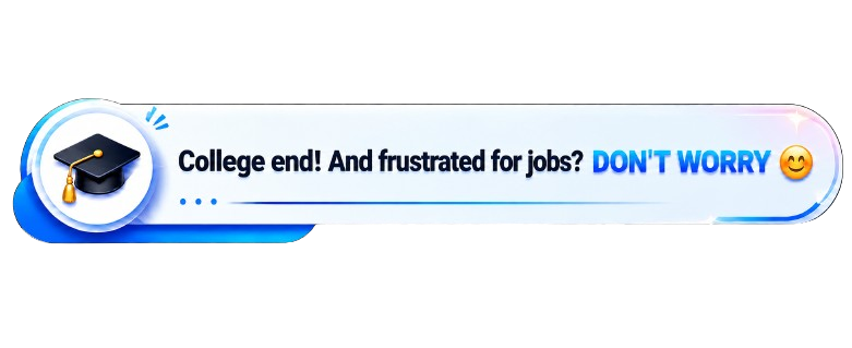 College end! And frustrated for jobs? DON'T WORRY